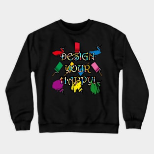 Inspirational DESIGN YOUR HAPPY Quote Graphic Art T Shirts & Gifts Crewneck Sweatshirt